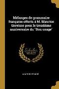 Mélanges de Grammaire Française Offerts À M. Maurice Grevisse Pour Le Trentième Anniversaire Du Bon Usage
