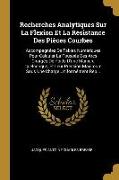 Recherches Analytiques Sur La Flexion Et La Résistance Des Pièces Courbes: Accompagnées de Tables Numériques Pour Calculer La Poussée Des Arcs Chargés