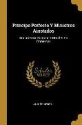 Principe Perfecto Y Ministros Aiustados: Documentos Políticos Y Morales En Emblemas