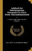 Lehrbuch Der Gabelsbergschen Stenografie Für Schul-, Privat- Und Selbstunterricht ...: 1. Kursus: Vallständiger Pratischer Lehrgang