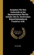 Aufgaben Für Den Unterricht in Der Harmonielehre Für Die Schüler Des Dr. Hoch'schen Konservatoriums in Frankfurt A.M