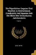 Die Päpstlichen Legaten Und Nuntien in Deutschland, Frankreich Und Spanien Seit Der Mitte Des Sechzehnten Jahrhunderts, Volume 1