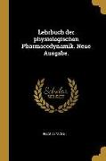 Lehrbuch Der Physiologischen Pharmacodynamik. Neue Ausgabe