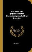 Lehrbuch Der Physiologischen Pharmacodynamik. Neue Ausgabe