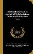 Briefwechsel Zwischen Jacob Und Wilhelm Grimm, Dahlmann Und Gervinus, Volume 2
