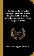 Zerline, ou, La corbeille d'oranges. Opéra en 3 actes. Paroles de Mr. E. Scribe. Partition pour piano et chant arr. par H. Potier