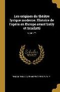 Les origines du théâtre lyrique moderne. Histoire de l'opéra en Europe avant Lully et Scarlatti, Volume 71