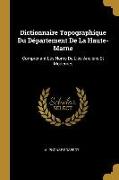 Dictionnaire Topographique Du Département de la Haute-Marne: Comprenant Les Noms de Lieu Anciens Et Modernes