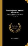 Schopenhauer, Wagner, Nietzsche: Einführung in Moderne Deutshche Philosophie