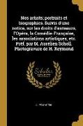 Nos artists, portraits et biographies. Suivis d'une notice, sur les droits d'auteaurs, l'Opéra, la Comédie-Française, les associations artistiques, et