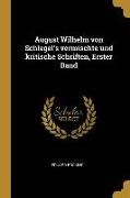 August Wilhelm Von Schlegel's Vermischte Und Kritische Schriften, Erster Band
