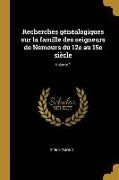 Recherches généalogiques sur la famille des seigneurs de Nemours du 12e au 15e siècle, Volume 1