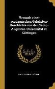 Versuch Einer Academischen Gelehrten-Geschichte Von Der Georg-Augustus-Universität Zu Göttingen