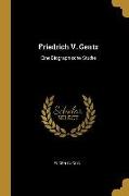 Friedrich V. Gentz: Eine Biographische Studie