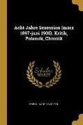 Acht Jahre Sezession (März 1897-Juni 1905). Kritik, Polemik, Chronik