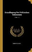 Grundlegung Der Politischen Oekonomie, Volume 2