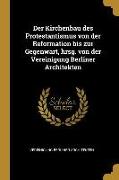 Der Kirchenbau Des Protestantismus Von Der Reformation Bis Zur Gegenwart, Hrsg. Von Der Vereinigung Berliner Architekten