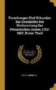 Forschungen Und Urkunden Zur Geschichte Der Uniformirung Der Preussischen Armee, 1713-1807, Erster Theil
