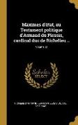 Maximes d'état, ou Testament politique d'Armand du Plessis, cardinal duc de Richelieu .., Volume 02