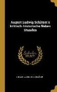 August Ludwig Schlözer's Kritisch-Historische Neben Stunden