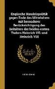 Englische Handelspolitik Gegen Ende Des Mittelalters Mit Besonderer Berücksichtigung Des Zeitalters Der Beiden Ersten Tudors Heinrich VII. Und Heinric