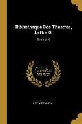 Bibliotheque Des Theatres, Lettre G.: Tome XXI