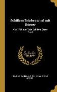 Schillers Briefweschel Mit Körner: Von 1784 Zum Tode Schillers. Erster Theil
