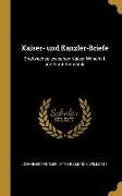 Kaiser- Und Kanzler-Briefe: Briefwechsel Zwischen Kaiser Wilhelm I. Und Fürst Bismarck