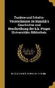 Zusätze Und Inhalts-Verzeichnisze Zu Hanslik's Geschichte Und Beschreibung Der K.K. Prager Universitäts-Bibliothek