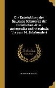 Die Entwicklung Des Figuralen Schmucks Der Christlichen Altar-Antependia Und -Retabula Bis Zum 14. Jahrhundert