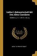 Luther's Bekanntschaft Mit Den Alten Classikern: Ein Beitrag Zur Lutherforschung