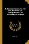 Hebräische Grammatik Für Den Unterricht Mit Übungsstücken Und Wörterverzeichnissen