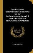 Geschichte Des Französischen Calvinismus Bis Zur Nationalversammlung I. J. 1789, Zum Theil Aus Handschriftlichen Quellen