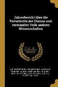 Jahresbericht Über Die Fortschritte Der Chemie Und Verwandter Teile Anderer Wissenschaften