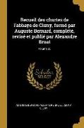 Recueil Des Chartes de l'Abbaye de Cluny, Formé Par Auguste Bernard, Complété, Revisé Et Publié Par Alexandre Bruel, Volume 05