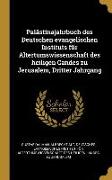 Palästinajahrbuch Des Deutschen Evangelischen Instituts Für Altertumswissenschaft Des Heiligen Candes Zu Jerusalem, Dritter Jahrgang