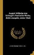 August Wilhelm Von Schlegel's Poetische Werke, Dritte Ausgabe, Erster Theil