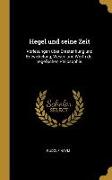 Hegel Und Seine Zeit: Vorlesungen Über Entstenhung Und Entwickelung, Wesen Und Werth Der Hegel'schen Philosophie