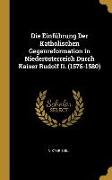 Die Einführung Der Katholischen Gegenreformation in Niederösterreich Durch Kaiser Rudolf II. (1576-1580)