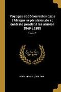 Voyages et découvertes dans l'Afrique septentrionale et centrale pendant les années 1849 à 1855, Volume 2