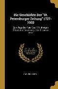 Die Geschichte Der St. Petersburger Zeitung 1727-1902: Zum Tage Der Feier Des 175 Jährigen Bestehens Der Zeitung, Dem 3. Januar 1902