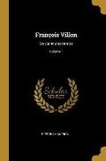 François Villon: Sa Vie Et Son Temps, Volume 1