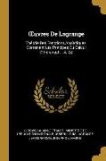 Oeuvres de Lagrange: Théorie Des Fonctions Analytiques, Contenant Les Principes Du Calcul Différentiel ... 4. Éd