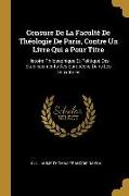 Censure de la Faculté de Théologie de Paris, Contre Un Livre Qui a Pour Titre: Histoire Philosophique Et Politique Des Établissements Des Européens Da