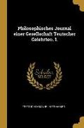 Philosophisches Journal Einer Gesellschaft Teutscher Gelehrten. I