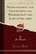 Monatsschrift Für Geschichte Und Wissenschaft Des Judentums, 1900, Vol. 44 (Classic Reprint)