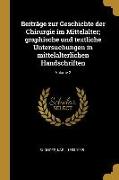 Beiträge Zur Geschichte Der Chirurgie Im Mittelalter, Graphische Und Textliche Untersuchungen in Mittelalterlichen Handschriften, Volume 2