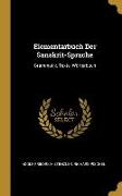Elementarbuch Der Sanskrit-Sprache: Grammatik, Texte, Wörterbuch