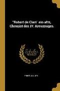 Robert de Clari Ein Afrz, Chronist Des IV. Kreuzzuges