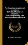 Psychopathia Sexualis, Mit Besonderer Berücksichtigung Der Conträren Sexualempfindung. Eine Klinischforensische Studie